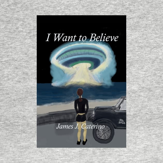 I Want to Believe by Caterino Books and Art